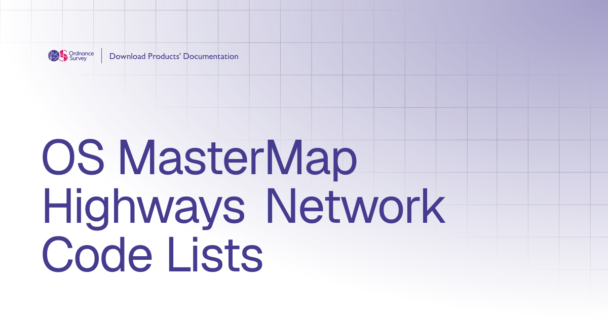 OS MasterMap Highways Network Code Lists | OS Download Products ...