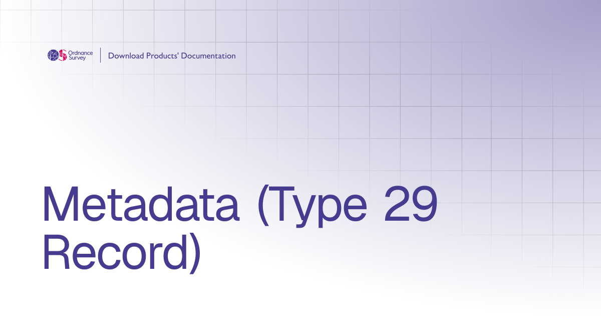 Metadata (Type 29 Record) | OS Download Products' Documentation