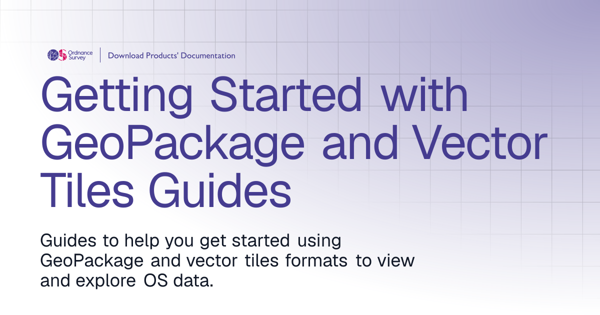 Getting Started with GeoPackage and Vector Tiles Guides | OS Download ...
