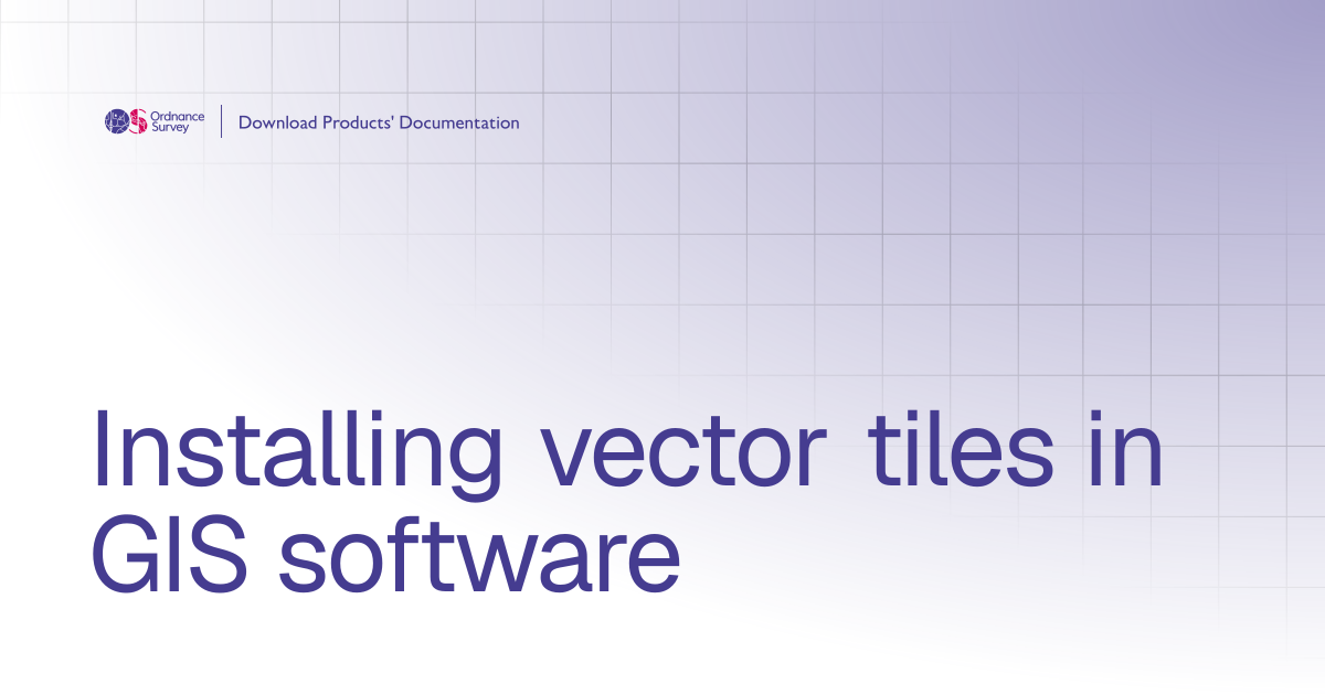 Installing vector tiles in GIS software | OS Download Products ...