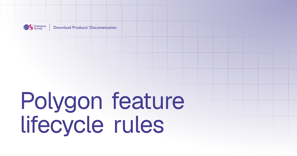 Polygon feature lifecycle rules | OS Download Products' Documentation
