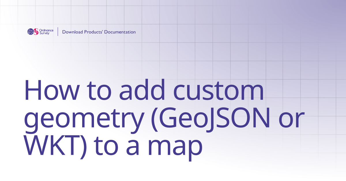 How to add custom geometry (GeoJSON or WKT) to a map | OS Download ...