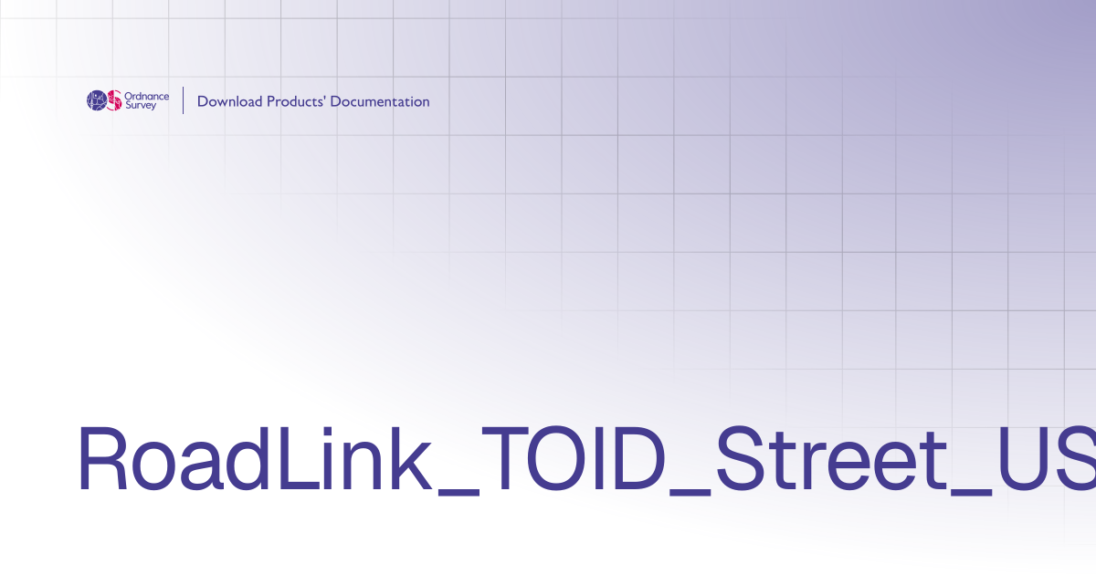 RoadLink_TOID_Street_USRN_8 | OS Download Products' Documentation