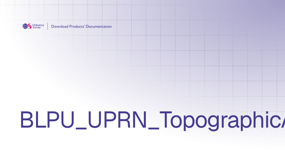 BLPU_UPRN_TopographicArea_TOID_5 | OS Download Products' Documentation