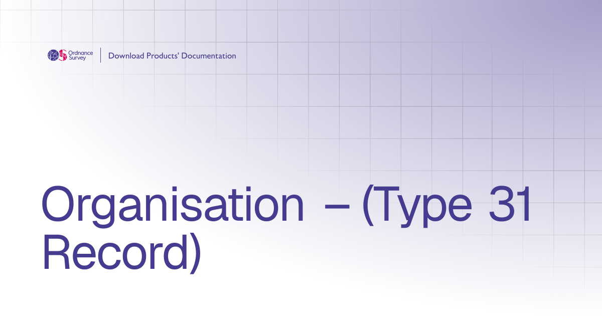 Organisation – (Type 31 Record) | OS Download Products' Documentation